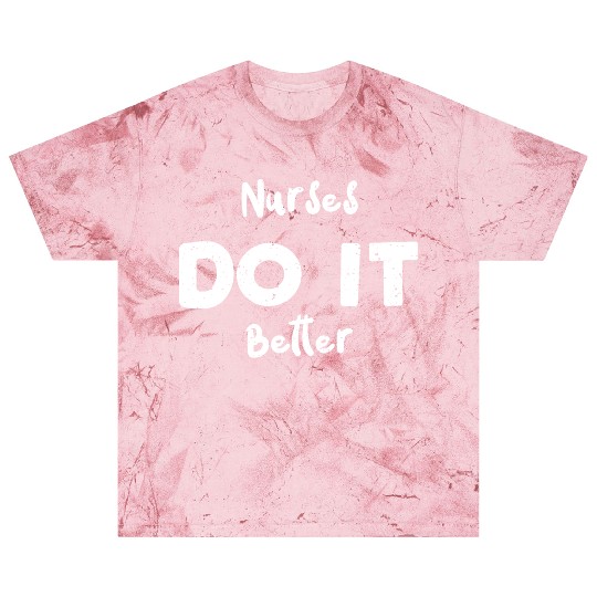 Nurses Do It Better - Nurse Blast T Shirts