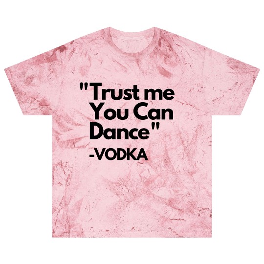 Trust Me Dance Vodka Blast T Shirts