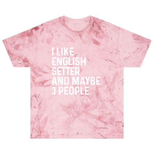I Like English Setter And Maybe 3 People Dog Blast T Shirts