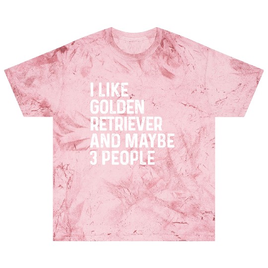 I Like Golden Retriever And Maybe 3 People Dog Blast T Shirts