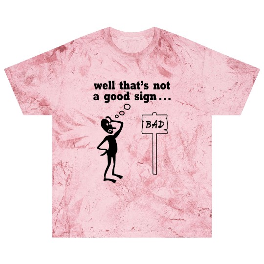 Thats Not A Good Sign Blast T Shirts