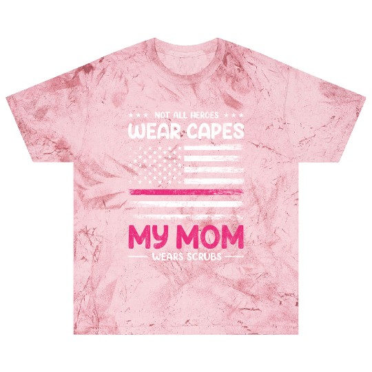 Not All Heroes Wear Capes My Mom Wears Scrub Blast T Shirts