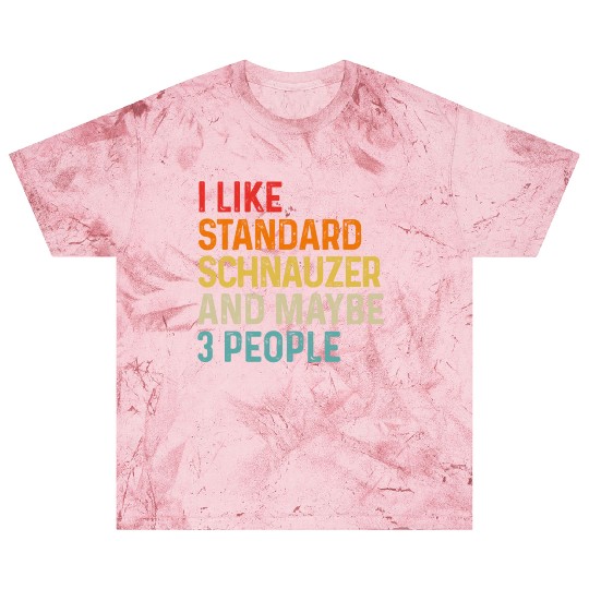I Like Standard Schnauzer And Maybe 3 People Dog Blast T Shirts