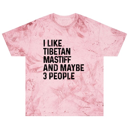 I Like Tibetan Mastiff And Maybe 3 People Dog Blast T Shirts