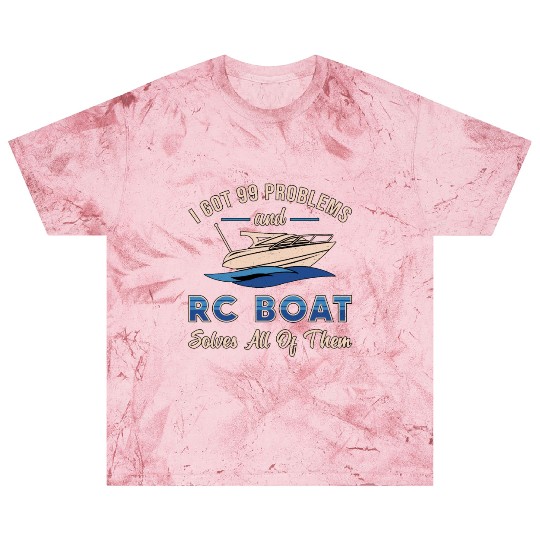 I Got 99 Problems And RC Boat Model Funny RC Boats Blast T Shirts