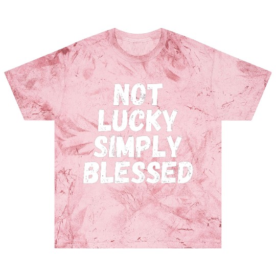 Not Lucky Simply Blessed Blast T Shirts
