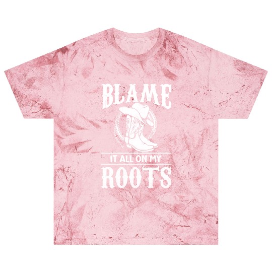 Blame It All On My Roots - Cowboy Boots Cowgirl Blast T Shirts