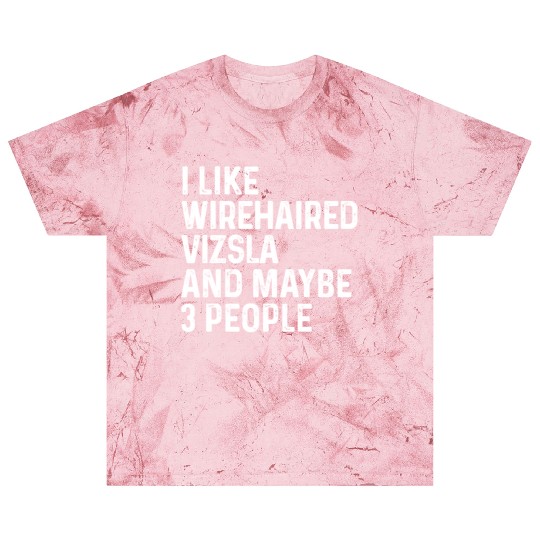 I Like Wirehaired Vizsla And Maybe 3 People Dog Blast T Shirts