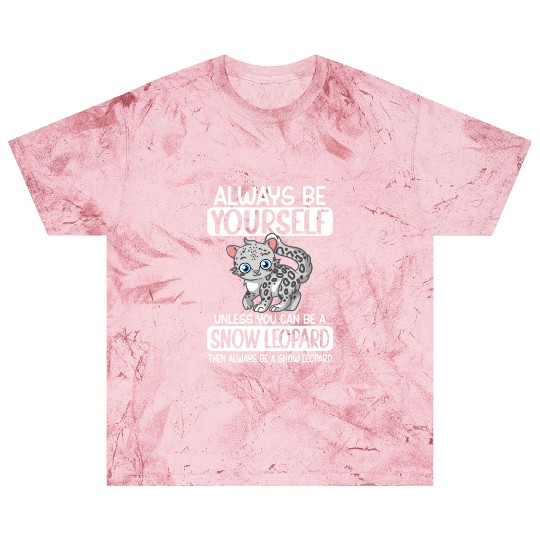 Always Be Yourself Unless You Can Be Snow Leopard Blast T Shirts