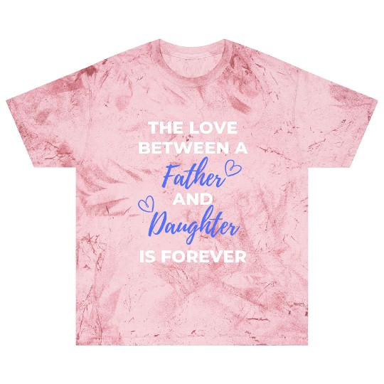 The Love Between A Father And Daughter Is Forever Blast T Shirts