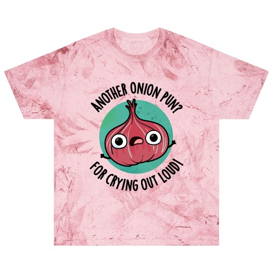 Another Onion PUn For Crying Out Loud Funny Veggie Blast T Shirts