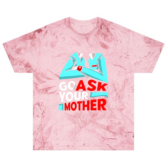 Go Ask Your Mother Father Father's Day Daddy Dad Blast T Shirts