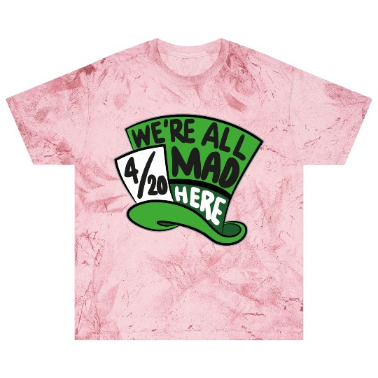 We Are all Mad 420 Here mad hatter Blast T Shirts