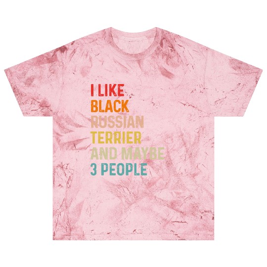 I Like Black Russian Terrier And Maybe 3 People Blast T Shirts