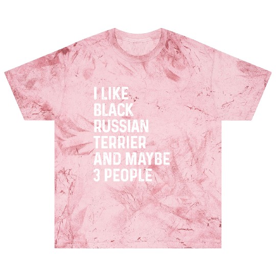 I Like Black Russian Terrier And Maybe 3 People Blast T Shirts