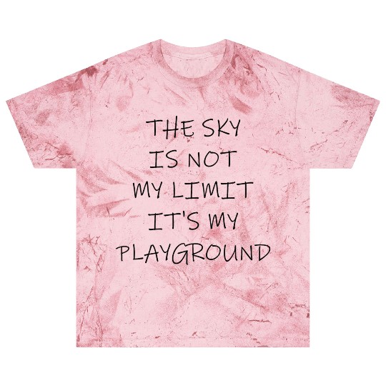 The Sky Is Not My Limit Its My Playground Blast T Shirts