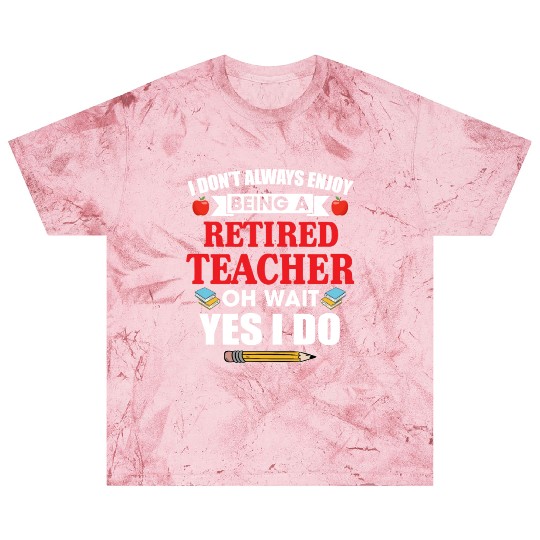 I Don't Always Enjoy Being A Retired Teacher Blast T Shirts