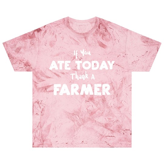 If You Ate Today Thank A Farmer Blast T Shirts