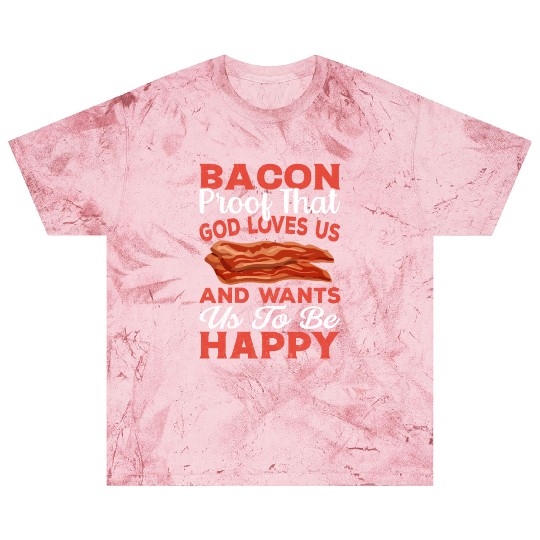 Bacon Proof That God Loves Us and Wants Us to Be Blast T Shirts