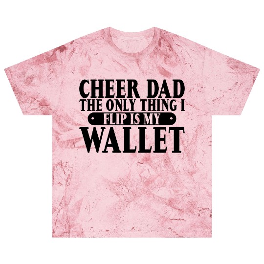 Cheer Dad, The Only Thing I Flip Is My Wallet 6 Blast T Shirts