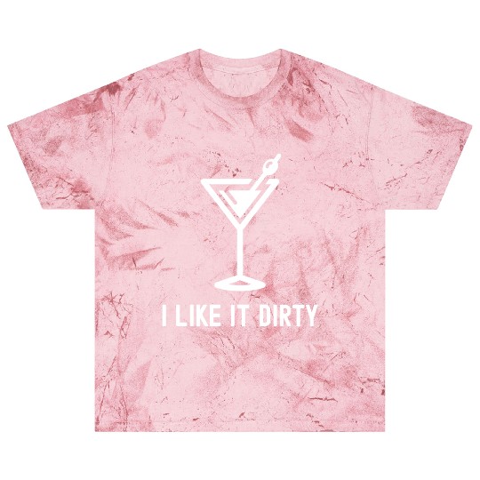 I Like It Dirty Martini Glass Funny Drinker Blast T Shirts