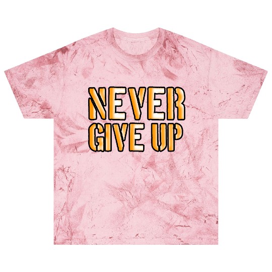 Never give up | Motivational Saying | Quote Blast T Shirts
