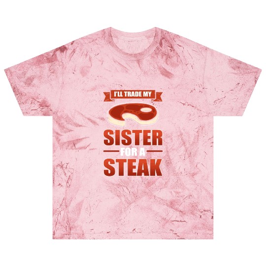 I'll Trade My Sister For A Steak BBQ Steaks Blast T Shirts