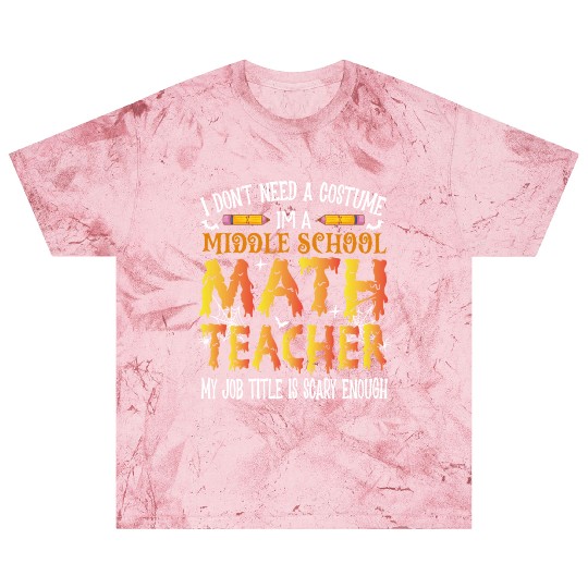 I Don't Need A Costume Middle School Math Teacher Blast T Shirts