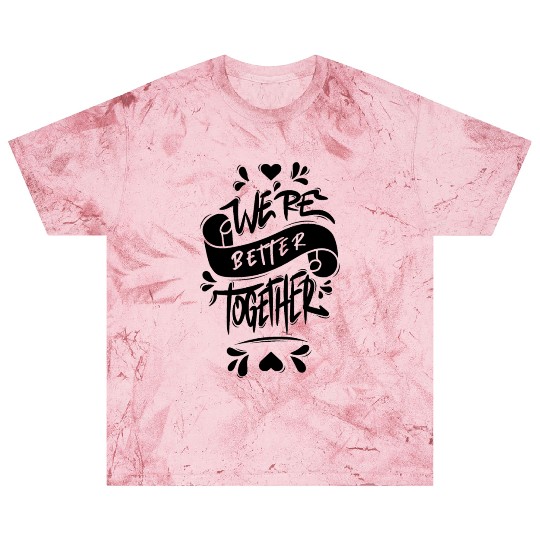 We’re Better Together Blast T Shirts