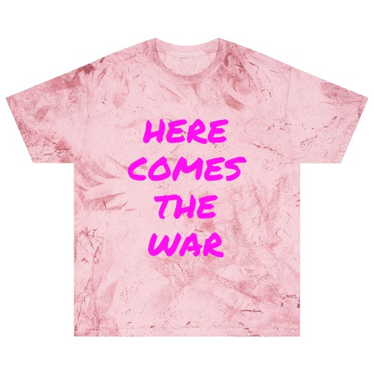 Here Comes The War (in neon pink letters) Blast T Shirts