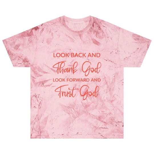 Look back and thank God look forward and trust God Blast T Shirts