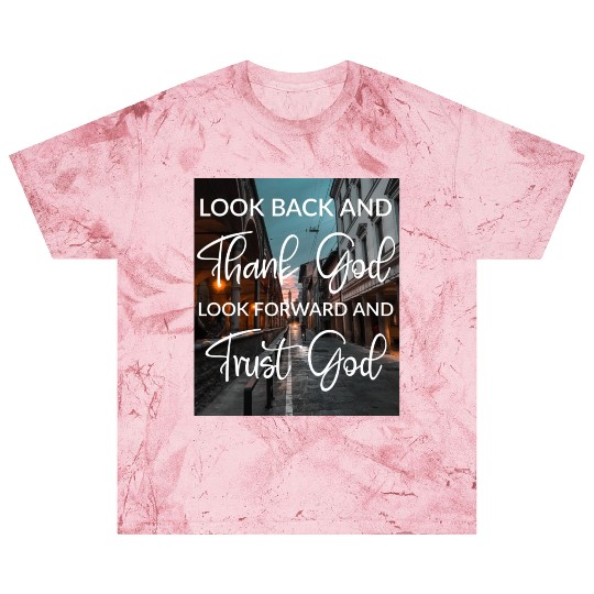 Look back and thank God look forward and trust God Blast T Shirts