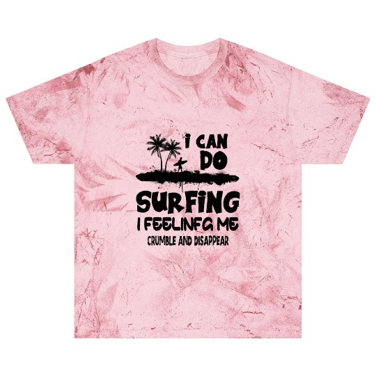 i can do surfing i feeling me crumble Blast T Shirts