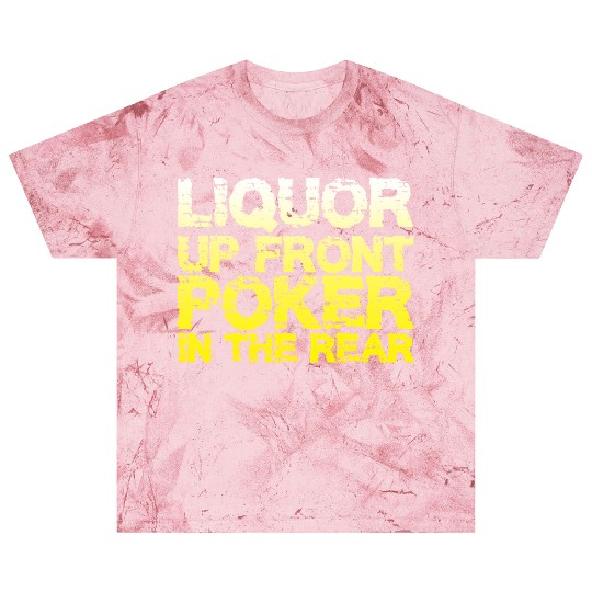Liquor Up Front, Poker In The Rear Blast T Shirts
