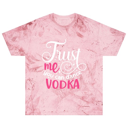 Trust Me You Can Dance Vodka Blast T Shirts