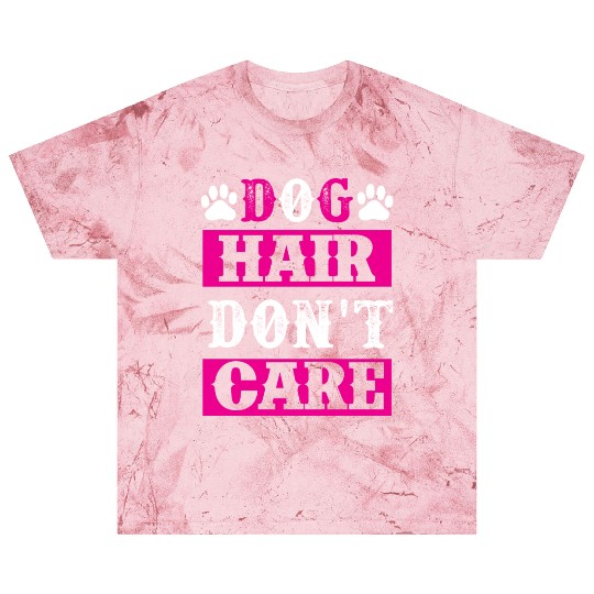 Dog Hair Dont Care dogs lover Blast T Shirts