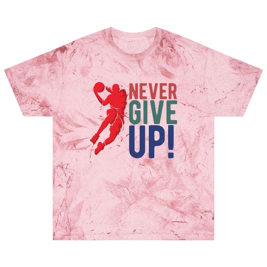 NEVER GIVE UP - Basketball Blast T Shirts