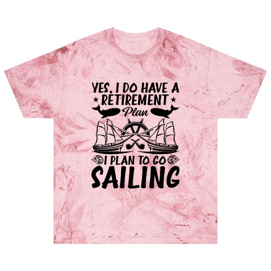 Retirement Plan I Plan To Go Sailing Blast T Shirts