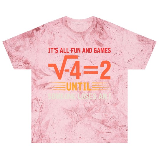 It's All Fun And Games Until Someone Loses An i Blast T Shirts