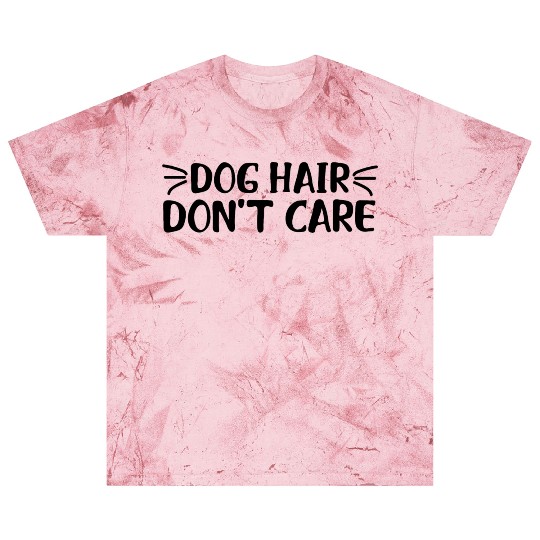 dog hair don't care Blast T Shirts