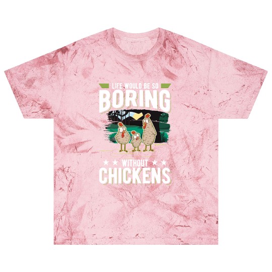 Life Would Be So Boring Without Chickens Blast T Shirts