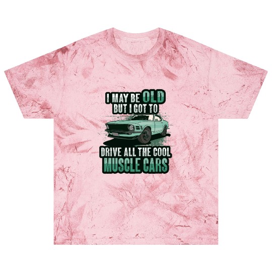 I maybe old muscle car for Classic Race Car Lover Blast T Shirts