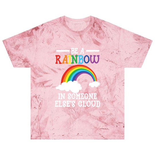 Be A Rainbow In Someone Else's Cloud Rainbow Lover Blast T Shirts