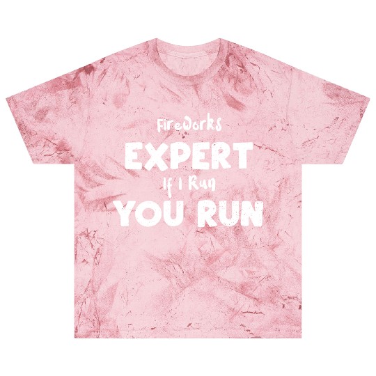 Fireworks Expert If I Run You Run Blast T Shirts