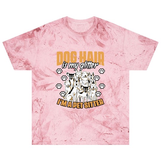 Dog Hair Is My Glitter Funny Animal Sitting For A Blast T Shirts