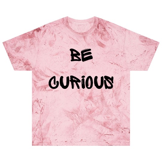 Be curious typography design Blast T Shirts