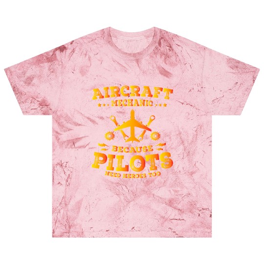 Aircraft Mechanic Because Pilots Need Heroes Too Blast T Shirts