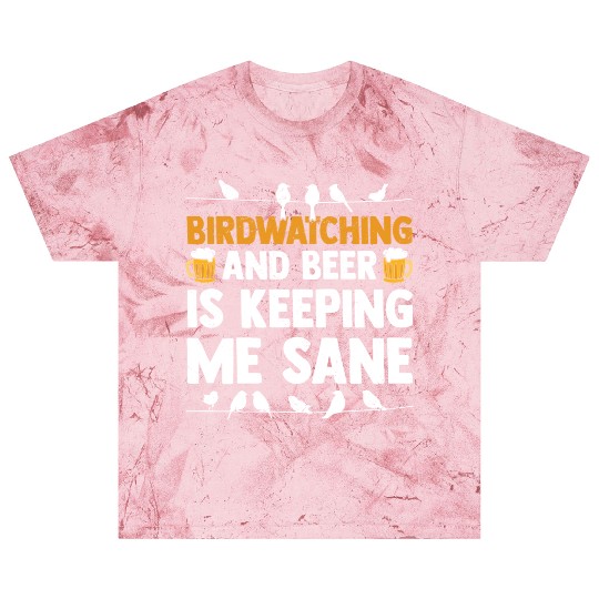 Birdwatching And Beer Is Keeping Me Sane Birding Blast T Shirts