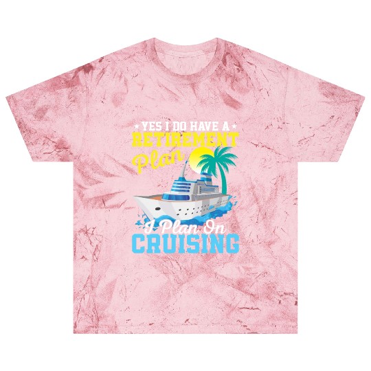 Yes I Do Have A Retirement Plan I Plan On Cruising Blast T Shirts