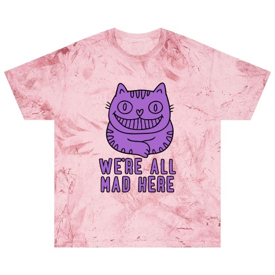 We re All Mad Here Blast T Shirts